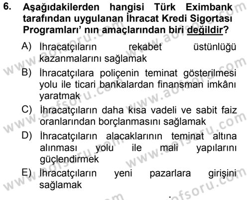 Dış Ticaretin Finansmanı ve Teşviki Dersi 2013 - 2014 Yılı Tek Ders Sınav Soruları 6. Soru