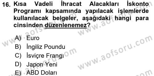 Dış Ticaretin Finansmanı ve Teşviki Dersi Ara Sınavı Deneme Sınav Soruları 16. Soru