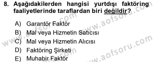 Dış Ticaretin Finansmanı ve Teşviki Dersi 2016 - 2017 Yılı (Final) Dönem Sonu Sınav Soruları 8. Soru