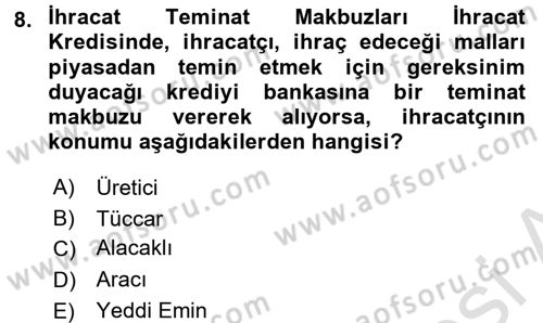 Dış Ticaretin Finansmanı ve Teşviki Dersi 2017 - 2018 Yılı (Vize) Ara Sınav Soruları 8. Soru
