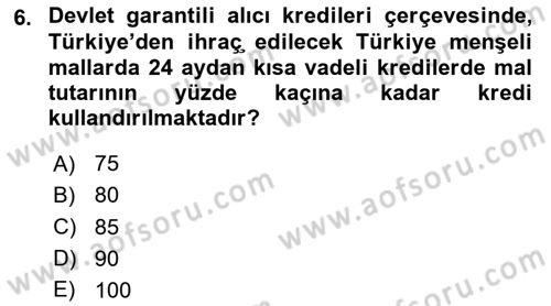 Dış Ticaretin Finansmanı ve Teşviki Dersi 2020 - 2021 Yılı Yaz Okulu Sınav Soruları 6. Soru