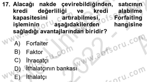 Dış Ticaretin Finansmanı ve Teşviki Dersi 2022 - 2023 Yılı (Vize) Ara Sınavı 17. Soru