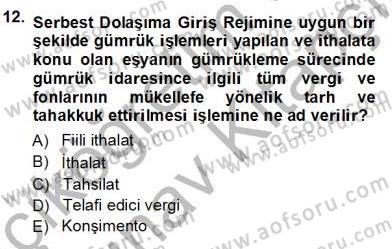 Gümrük Mevzuatı Dersi 2012 - 2013 Yılı (Vize) Ara Sınav Soruları 12. Soru