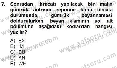 Gümrük Mevzuatı Dersi 2012 - 2013 Yılı (Final) Dönem Sonu Sınav Soruları 7. Soru