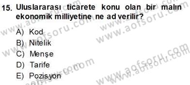 Gümrük Mevzuatı Dersi 2013 - 2014 Yılı (Vize) Ara Sınav Soruları 15. Soru