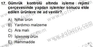 Gümrük Mevzuatı Dersi 2013 - 2014 Yılı (Final) Dönem Sonu Sınav Soruları 17. Soru