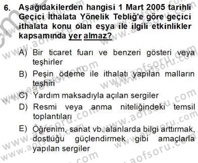 Gümrük Mevzuatı Dersi 2013 - 2014 Yılı (Final) Dönem Sonu Sınav Soruları 6. Soru