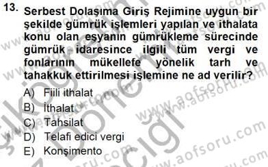 Gümrük Mevzuatı Dersi 2014 - 2015 Yılı (Vize) Ara Sınav Soruları 13. Soru