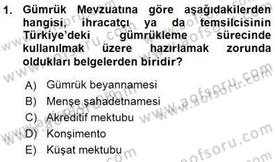Gümrük Mevzuatı Dersi 2015 - 2016 Yılı (Vize) Ara Sınav Soruları 1. Soru