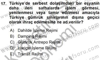 Gümrük Mevzuatı Dersi 2015 - 2016 Yılı (Vize) Ara Sınav Soruları 17. Soru