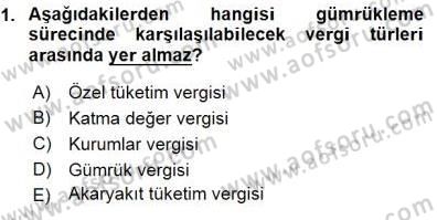 Gümrük Mevzuatı Dersi 2015 - 2016 Yılı (Final) Dönem Sonu Sınav Soruları 1. Soru