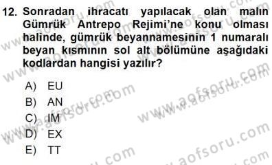 Gümrük Mevzuatı Dersi 2015 - 2016 Yılı (Final) Dönem Sonu Sınav Soruları 12. Soru