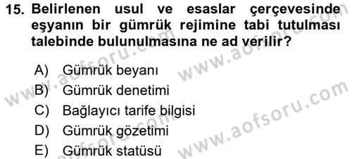 Gümrük Mevzuatı Dersi 2016 - 2017 Yılı (Vize) Ara Sınav Soruları 15. Soru