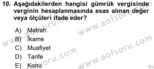 Gümrük Mevzuatı Dersi 2017 - 2018 Yılı (Vize) Ara Sınav Soruları 10. Soru