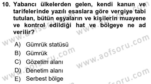 Gümrük Mevzuatı Dersi 2018 - 2019 Yılı Yaz Okulu Sınav Soruları 10. Soru