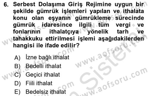 Gümrük Mevzuatı Dersi 2022 - 2023 Yılı (Vize) Ara Sınav Soruları 6. Soru