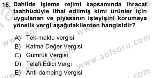 Gümrük Mevzuatı Dersi 2024 - 2025 Yılı (Vize) Ara Sınav Soruları 16. Soru