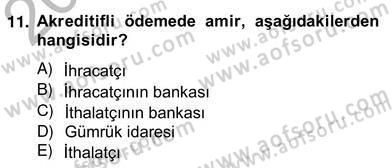 İhracat - İthalatta Örnek Olaylar Dersi 2012 - 2013 Yılı (Vize) Ara Sınav Soruları 11. Soru