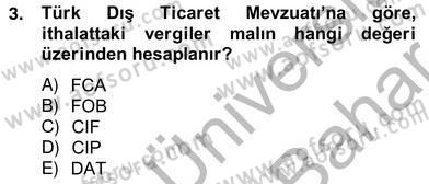 İhracat - İthalatta Örnek Olaylar Dersi 2012 - 2013 Yılı (Vize) Ara Sınav Soruları 3. Soru