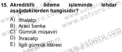 İhracat - İthalatta Örnek Olaylar Dersi 2012 - 2013 Yılı (Final) Dönem Sonu Sınav Soruları 15. Soru