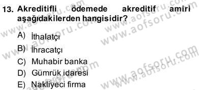 İhracat - İthalatta Örnek Olaylar Dersi 2013 - 2014 Yılı (Vize) Ara Sınav Soruları 13. Soru