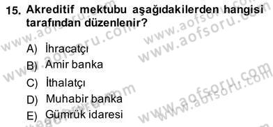 İhracat - İthalatta Örnek Olaylar Dersi 2013 - 2014 Yılı (Vize) Ara Sınav Soruları 15. Soru