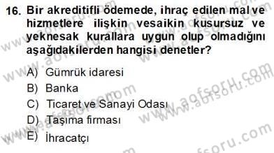İhracat - İthalatta Örnek Olaylar Dersi 2013 - 2014 Yılı (Final) Dönem Sonu Sınav Soruları 16. Soru