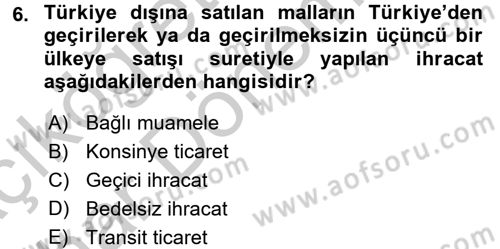 İthalat ve İhracat İşlemleri Dersi 2016 - 2017 Yılı (Vize) Ara Sınav Soruları 6. Soru