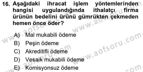 İthalat ve İhracat İşlemleri Dersi 2016 - 2017 Yılı (Final) Dönem Sonu Sınav Soruları 16. Soru