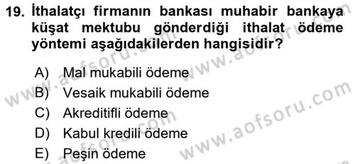 İthalat ve İhracat İşlemleri Dersi 2016 - 2017 Yılı (Final) Dönem Sonu Sınav Soruları 19. Soru