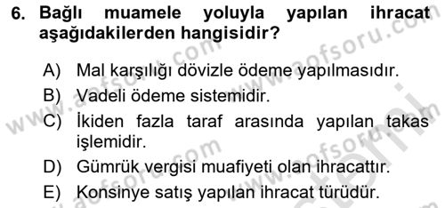 İthalat ve İhracat İşlemleri Dersi 2024 - 2025 Yılı (Vize) Ara Sınav Soruları 6. Soru