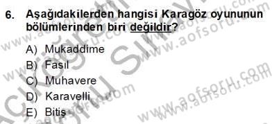 Türk Tiyatrosu Dersi 2013 - 2014 Yılı (Final) Dönem Sonu Sınav Soruları 6. Soru