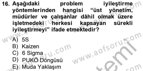 Kalite Yönetim Sistemleri Dersi 2012 - 2013 Yılı (Vize) Ara Sınav Soruları 16. Soru