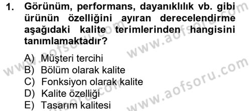 Kalite Yönetim Sistemleri Dersi 2012 - 2013 Yılı (Final) Dönem Sonu Sınav Soruları 1. Soru