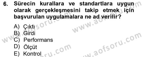 Kalite Yönetim Sistemleri Dersi 2012 - 2013 Yılı (Final) Dönem Sonu Sınav Soruları 6. Soru