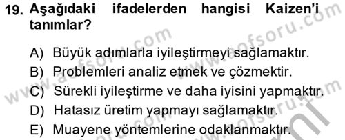 Kalite Yönetim Sistemleri Dersi 2013 - 2014 Yılı (Vize) Ara Sınav Soruları 19. Soru