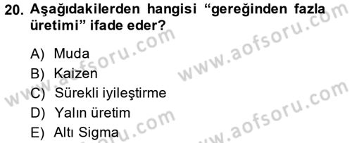 Kalite Yönetim Sistemleri Dersi 2013 - 2014 Yılı (Vize) Ara Sınav Soruları 20. Soru