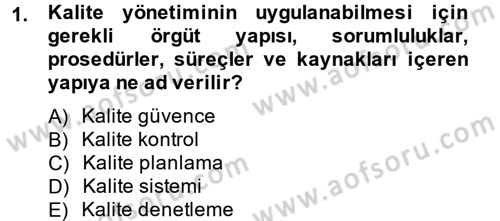 Kalite Yönetim Sistemleri Dersi 2013 - 2014 Yılı (Final) Dönem Sonu Sınav Soruları 1. Soru