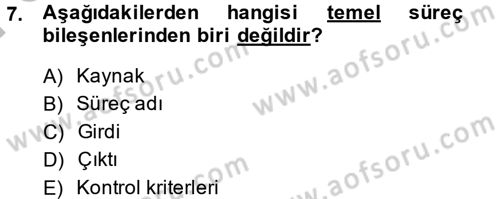 Kalite Yönetim Sistemleri Dersi 2013 - 2014 Yılı (Final) Dönem Sonu Sınav Soruları 7. Soru