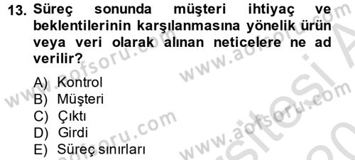 Kalite Yönetim Sistemleri Dersi 2014 - 2015 Yılı Tek Ders Sınav Soruları 13. Soru