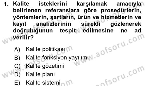 Kalite Yönetim Sistemleri Dersi 2015 - 2016 Yılı (Final) Dönem Sonu Sınav Soruları 1. Soru