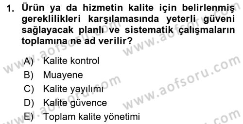 Kalite Yönetim Sistemleri Dersi 2017 - 2018 Yılı (Final) Dönem Sonu Sınav Soruları 1. Soru