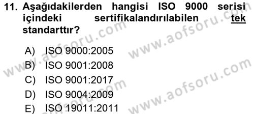 Kalite Yönetim Sistemleri Dersi 2017 - 2018 Yılı (Final) Dönem Sonu Sınav Soruları 11. Soru