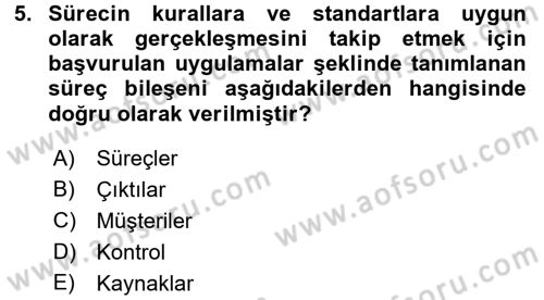 Kalite Yönetim Sistemleri Dersi 2017 - 2018 Yılı (Final) Dönem Sonu Sınav Soruları 5. Soru
