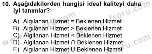 Konaklama Hizmetlerinde Kalite Yönetimi Dersi 2012 - 2013 Yılı (Final) Dönem Sonu Sınav Soruları 10. Soru