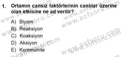 Ekoloji ve Çevre Bilgisi Dersi 2012 - 2013 Yılı (Final) Dönem Sonu Sınav Soruları 1. Soru