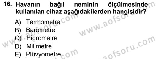 Tarımsal Meteoroloji Dersi 2012 - 2013 Yılı (Vize) Ara Sınav Soruları 16. Soru