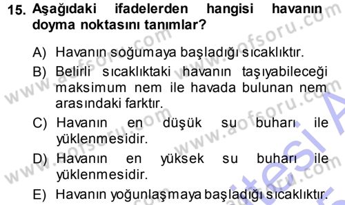 Tarımsal Meteoroloji Dersi 2014 - 2015 Yılı (Vize) Ara Sınav Soruları 15. Soru