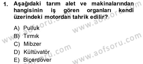Tarım Alet ve Makinaları Dersi 2013 - 2014 Yılı (Final) Dönem Sonu Sınav Soruları 1. Soru