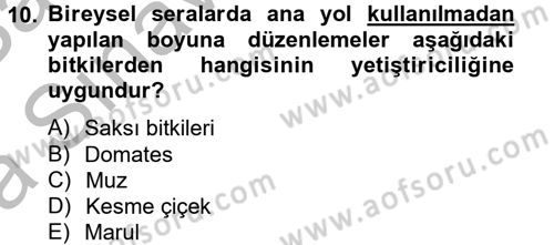 Örtü Altı Üretim Sistemleri Dersi 2012 - 2013 Yılı (Vize) Ara Sınav Soruları 10. Soru
